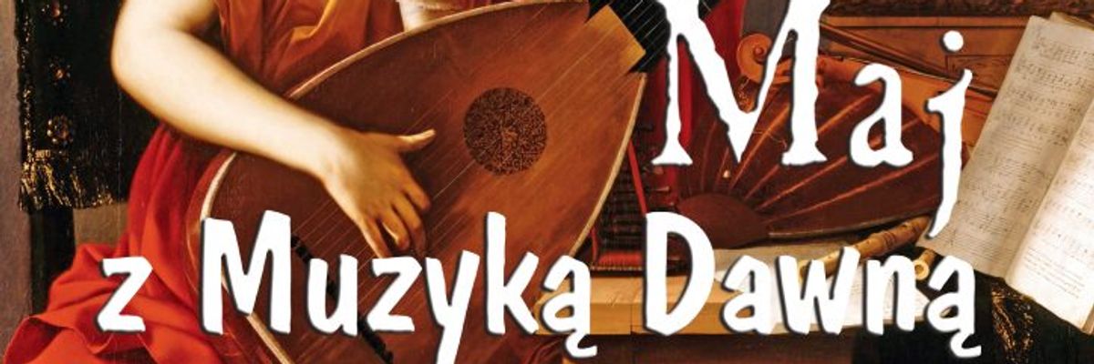 Rusza międzynarodowy festiwal „Maj z Muzyką Dawną”. Koncerty także we Wrocławiu