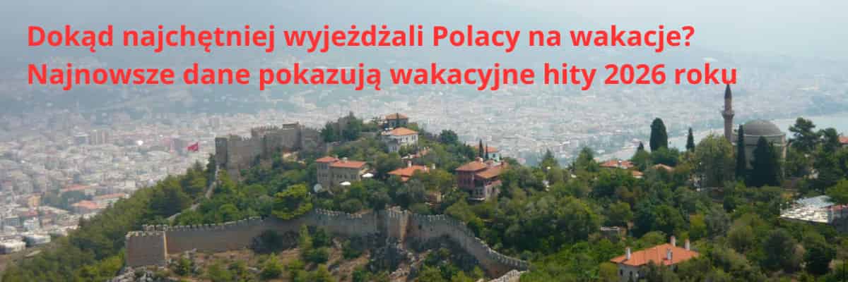 Dokąd najchętniej wyjeżdżali Polacy? Najnowsze dane pokazują wakacyjne hity 2026 roku